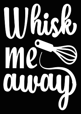 Whisk me away