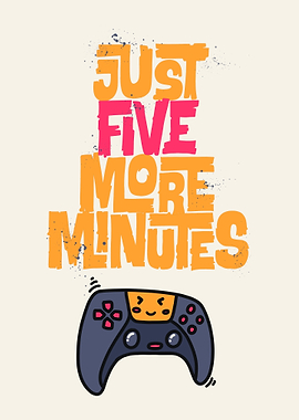 Just five more minute