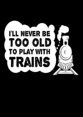 Never Too Old Trains