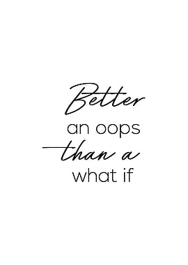 Better an Oops than whatif