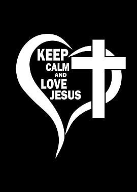 Keep Calm And Love Jesus