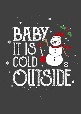 Baby its cold outside