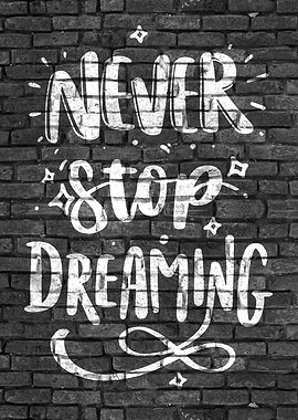 Never stop Dreaming Art