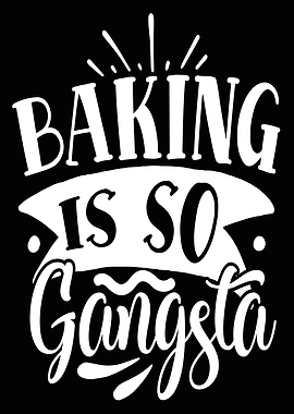 baking is so gangsta