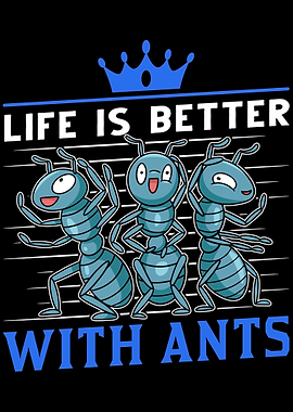 Life Is Better With Ants