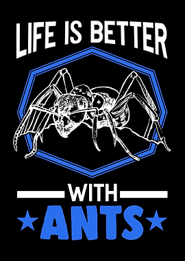 Life Is Better With Ants