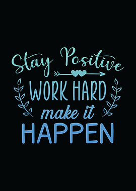Stay Positive Work Hard