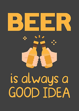 Beer is Always a Good Idea
