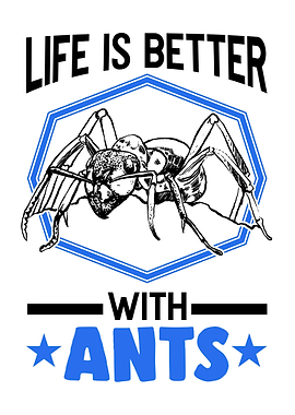 Life Is Better With Ants