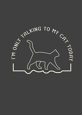 Im Only Talking to My Cat