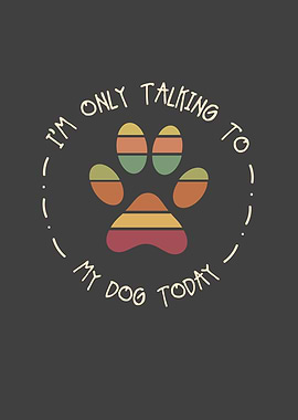 Im Only Talking To My Dog