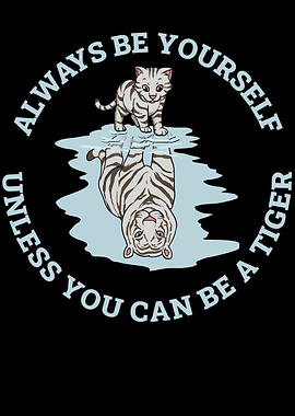Always Be Yourself Tiger