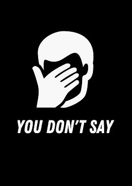 You dont say Funny Irony