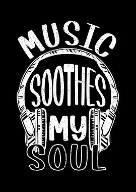 Music Soothes My Soul