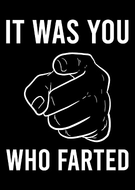 It was you Funny Farter Gi