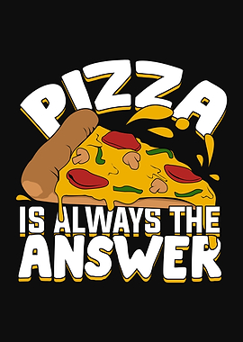 Pizza Is Always The Answer