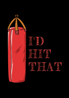 Id Hit That Boxing Bag