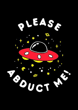 Aliens Please Abduct Me
