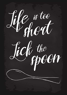 Life is short lick spoon