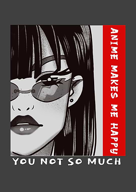 Anime Makes Me Happy You