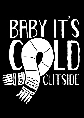Baby its cold outside