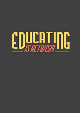 Educating is Activism