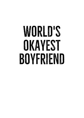 Worlds Okayest Boyfriend