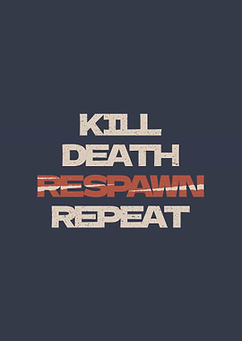 Kill death respawn repeat
