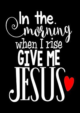 Give Me Jesus Christ