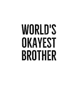Worlds Okayest Brother