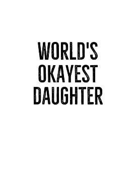 Worlds Okayest Daughter