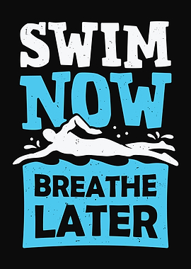 Swim Now Breathe Later