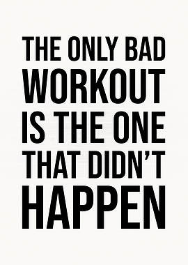 The Only Bad Workout