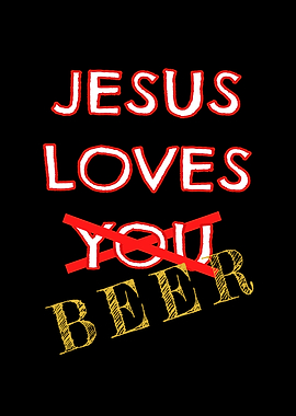 Jesus Loves Beer Not You
