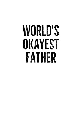 Worlds Okayest Father
