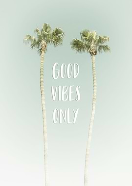 Good vibes only