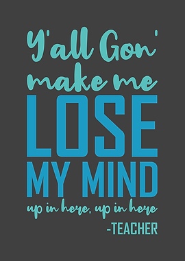 Yall Gon Make Me Lose My