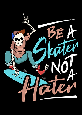 Be a skater not a hater