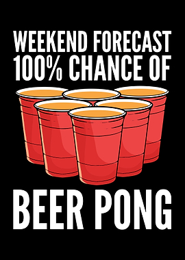Weekend Forecast Beer Pong