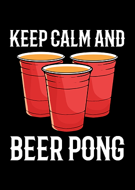 Keep Calm And Beer Pong