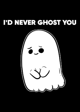 Never Ghost You In a Relat