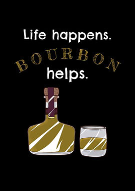 Life Happens Bourbon Helps