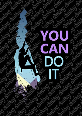 You can do it Climbing