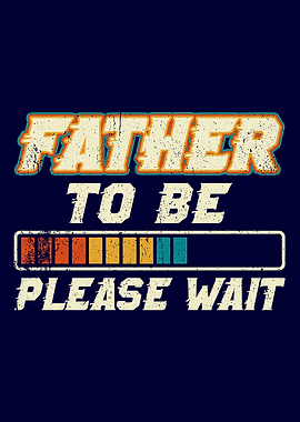 Father to be Please wait