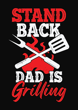 Stand Back Dad Is Grilling