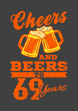 CHEERS AND BEERS TO 69