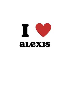 I Love Alexis
