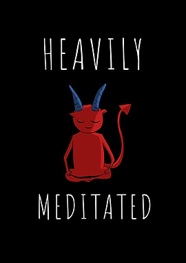Heavily meditated