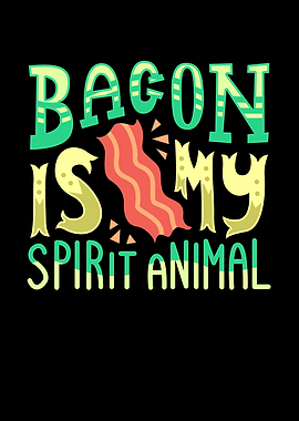 Bacon is my Spirit animal