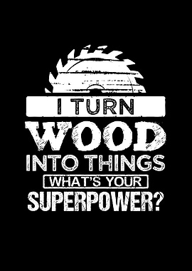 I turn wood into things